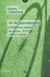 On İki Yaşındayım, Bisikletime Atladım ve Okulun Yolunu Tuttum...