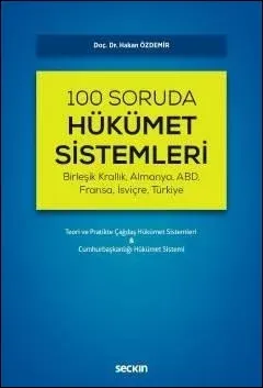 100 Soruda Hükümet Sistemleri (Birleşik Krallık, Almanya, ABD, Fransa, İsviçre, Türkiye) - Teori ve Pratikte Çağdaş Hükümet Sistemleri & Cumhurbaşkanlığı Hükümet Sistemi