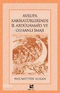 Avrupa Karikatürlerinde II. Abdülhamid ve Osmanlı İmajı