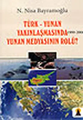 Türk-Yunan Yakınlaşmasında (1999-2006) Yunan Medyasının Rolü?
