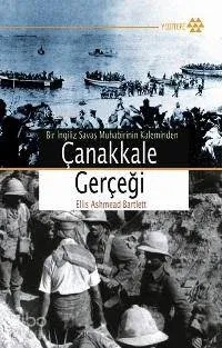 Bir İngiliz Savaş Muhabirinin Kaleminden Çanakkale Gerçeği