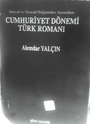 Siyasal ve Sosyal Değişmeler Açısından Cumhuriyet Dönemi Türk Romanı