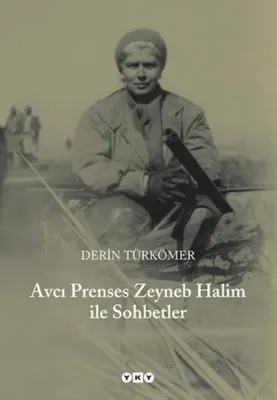 Avcı Prenses Zeyneb Halim ile Sohbetler