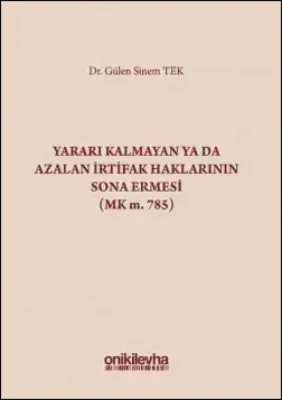 Yararı Kalmayan ya da Azalan İrtifak Haklarının Sona Ermesi (MK. m. 785)