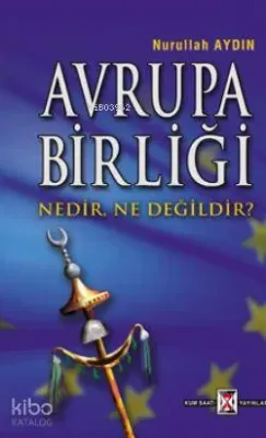 Avrupa Birliği Nedir, Ne Değildir?