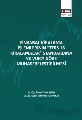 Finansal Kiralama İşlemlerinin ‘’TFRS 16 Kiralamalar’’ Standardına Ve Vuk’a Göre Muhasebeleştirilmesi