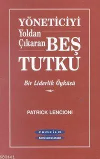Yöneticiyi Yoldan Çıkaran Beş Tutku