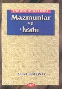 Eski Türk Edebiyatında Mazmunlar ve İzahı