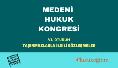 Taşınmazlarla İlgili Sözleşmeler: Medeni Hukuk Kongresi - VI. Oturum Video Kaydı