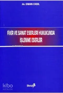 Fikir ve Sanat Eserleri Hukukunda İşlenme Eserleri