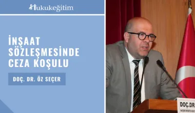 İnşaat Sözleşmesinde Ceza Koşulu Video Eğitimi