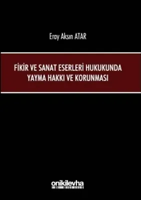 Fikir ve Sanat Eserleri Hukukunda Yayma Hakkı ve Korunması