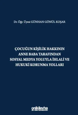 Çocuğun Kişilik Hakkının Anne Baba Tarafından Sosyal Medya Yoluyla İhlali ve Hukuki Korunma Yollar