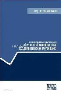 Türk Medeni Kanununa Göre Sözleşmeden Doğan İpotek Hakkı