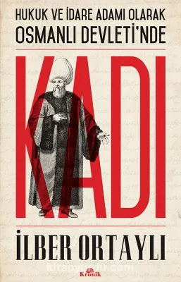 Kadı : Osmanlı Devleti'nde : Hukuk ve İdare Adamı Olarak