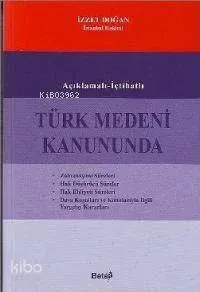 Açıklamalı - İçtihatlı Türk Medeni Kanununda