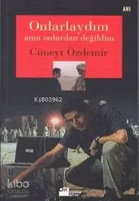 Onlarlaydım Ama Onlardan Değildim