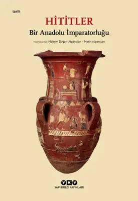 Hititler  Bir Anadolu İmparatorluğu