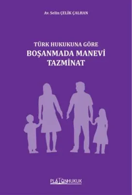 TÜRK HUKUKUNA GÖRE BOŞANMADA MANEVİ TAZMİNAT SELİN ÇELİK ÇALHAN