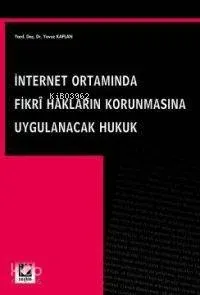 İnternet Ortamında Fikri Hakları Korunmasına Uygulanacak Hukuk