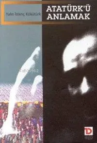 Atatürk'ü Anlamak