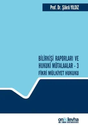 Bilirkişi Raporları ve Hukuki Mütalaalar / 3 Fikri Mülkiyet Hukuku (Ciltli)