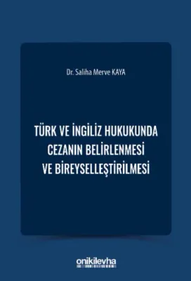 Türk ve İngiliz Hukukunda Cezanın Belirlenmesi ve Bireyselleştirilmesi