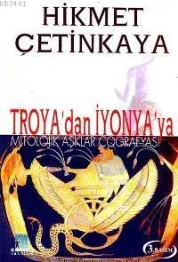 Troya´dan İyonya´ya Mitolojik Aşklar Coğrafyası