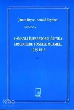 Osmanlı İmparatorluğu'nda Ermenilere Yönelik Muamele 1915- 1916 (Cilt 1)