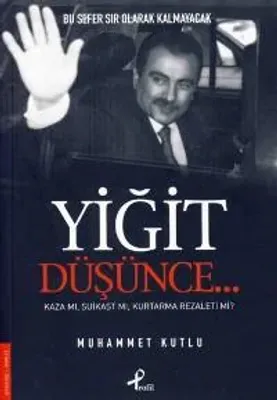 Yiğit Düşünce : Kaza Mı Suikast Mi Kurtarma Rezaleti Mi
