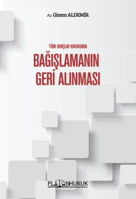 TÜRK BORÇLAR HUKUKUNDA BAĞIŞLAMANIN GERİ ALINMASI Av. Gizem ALDEMİR