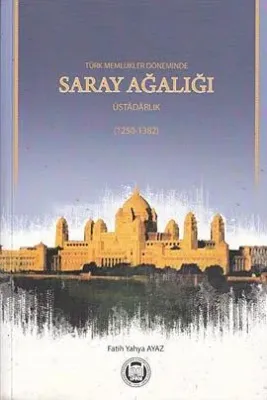 Türk Memlükler Döneminde Saray Ağalığı Üstadarlık