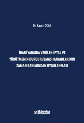 İdari Yargıda Verilen İptal ve Yürütmenin Durdurulması Kararlarının Zaman Bakımından Uygulanması