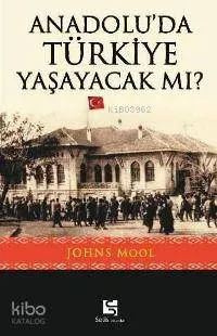 Anadolu'da Türkiye Yaşayacak mı?
