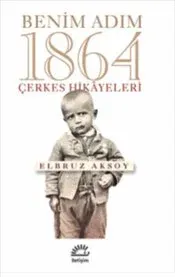 Benim Adım 1864 : Çerkes Hikayeleri