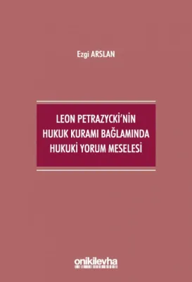 Leon Petrazycki'nin Hukuk Kuramı Bağlamında Hukuki Yorum Meselesi