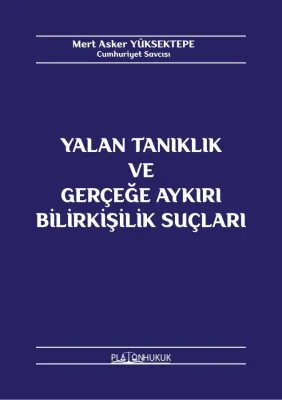 YALAN TANIKLIK VE GERÇEĞE AYKIRI BİLİRKİŞİLİK SUÇLARI Mert Asker YÜKSE