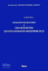 Soybağının Belirlenmesi ve Ceza Hukukunda Çocuğun Soybağını Değiştirme Suçu
