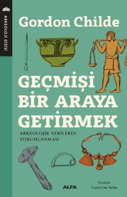 Geçmişi Bir Araya Getirmek V. Gordon Childe