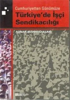 Cumhuriyetten Günümüze Türk Sendikacılık Tarihi