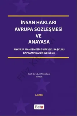 İnsan Hakları Avrupa Sözleşmesi ve Anayasa; Anayasa Mahkemesine Bireysel Başvuru Kapsamında Bir İnceleme