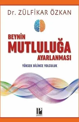 Beynin Mutluluğa Ayarlanması Yüksek Bilince Yolculuk