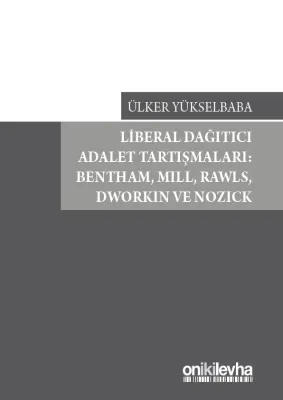Liberal Dağıtıcı Adalet Tartışmaları: Bentham, Mill, Rawls, Dworkin ve Nozick