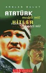 Atatürk Modeli Mi? Hitler Modeli Mi?