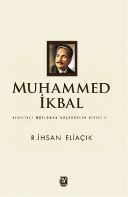 Muhammed İkbal : Yenilikçi Müslüman Düşünürler Dizisi