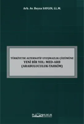 Türkiye'de Alternatif Uyuşmazlık Çözümüne Yeni Bir Yol: Med-Arb (Arabu
