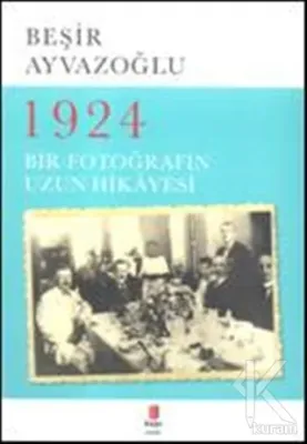 1924 Bir Fotoğrafın Uzun Hikayesi Beşir Ayvazoğlu