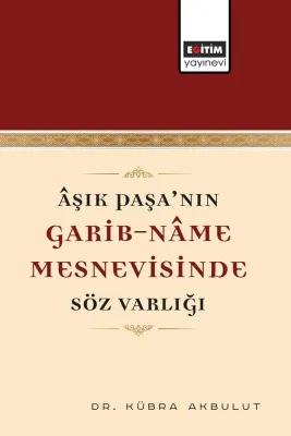Âşık Paşa’nın Garib-Nâme Mesnevisinde Söz Varlığı Kübra Akbulut