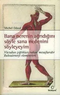 Bana Nerenin Ağrıdığını Söyle Sana Nedenini Söyleyeyim