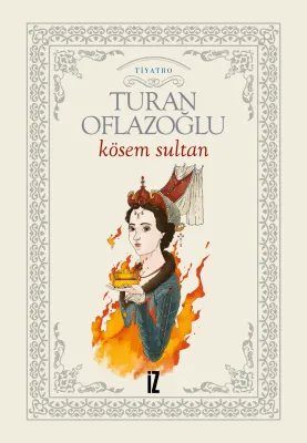 Kösem Sultan - Ahmet Turan Oflazoğlu